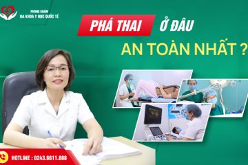 Tổng hợp “Top 5” địa chỉ phá thai an toàn, uy tín tốt nhất ở Hà Nội